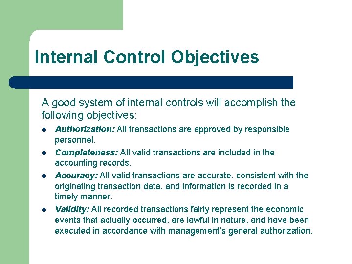Internal Control Objectives A good system of internal controls will accomplish the following objectives:
