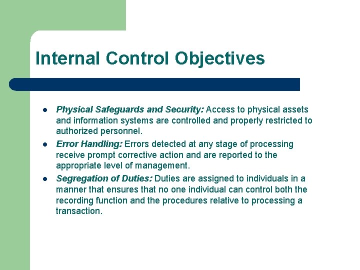 Internal Control Objectives l l l Physical Safeguards and Security: Access to physical assets