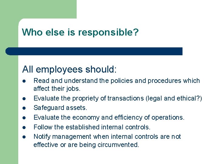 Who else is responsible? All employees should: l l l Read and understand the