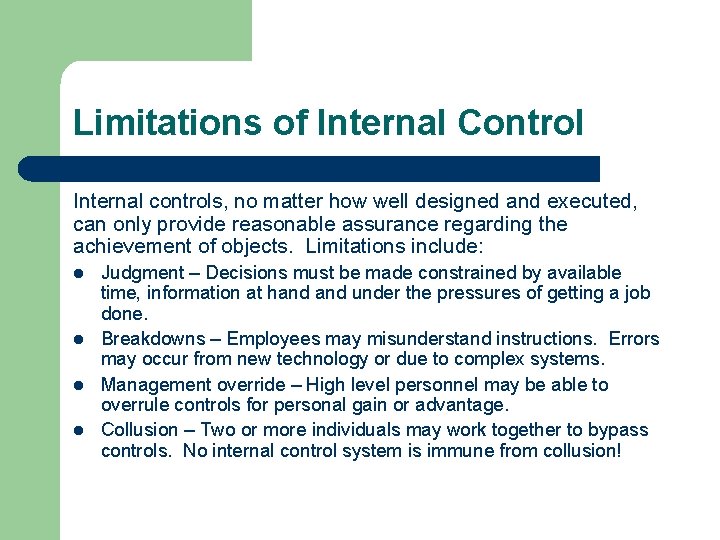 Limitations of Internal Control Internal controls, no matter how well designed and executed, can