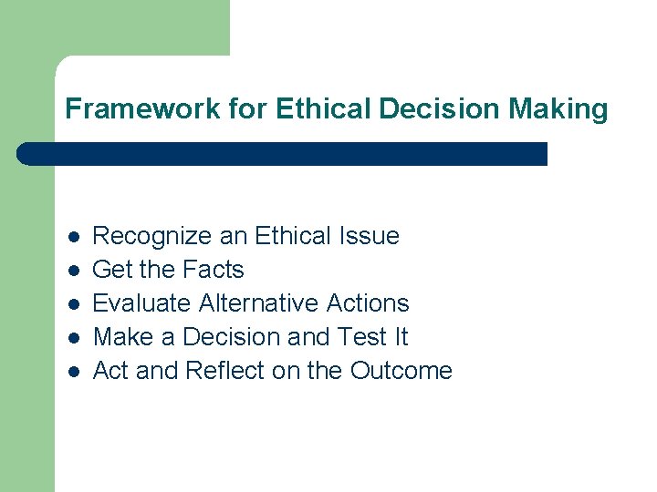 Framework for Ethical Decision Making l l l Recognize an Ethical Issue Get the