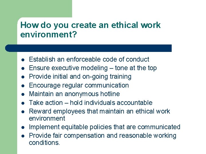 How do you create an ethical work environment? l l l l l Establish