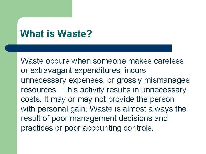 What is Waste? Waste occurs when someone makes careless or extravagant expenditures, incurs unnecessary