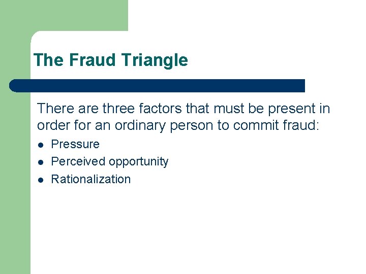 The Fraud Triangle There are three factors that must be present in order for