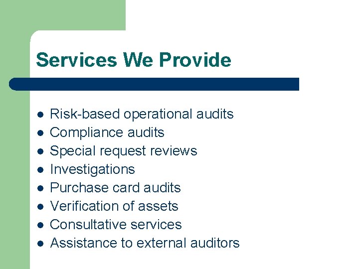 Services We Provide l l l l Risk-based operational audits Compliance audits Special request