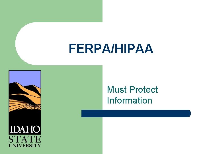 FERPA/HIPAA Must Protect Information 