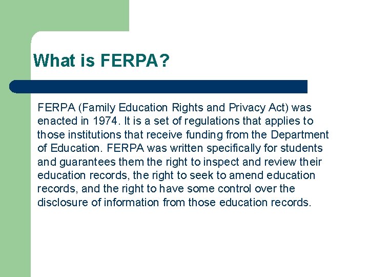 What is FERPA? FERPA (Family Education Rights and Privacy Act) was enacted in 1974.