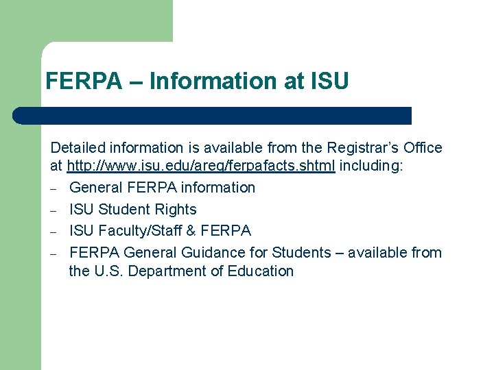 FERPA – Information at ISU Detailed information is available from the Registrar’s Office at
