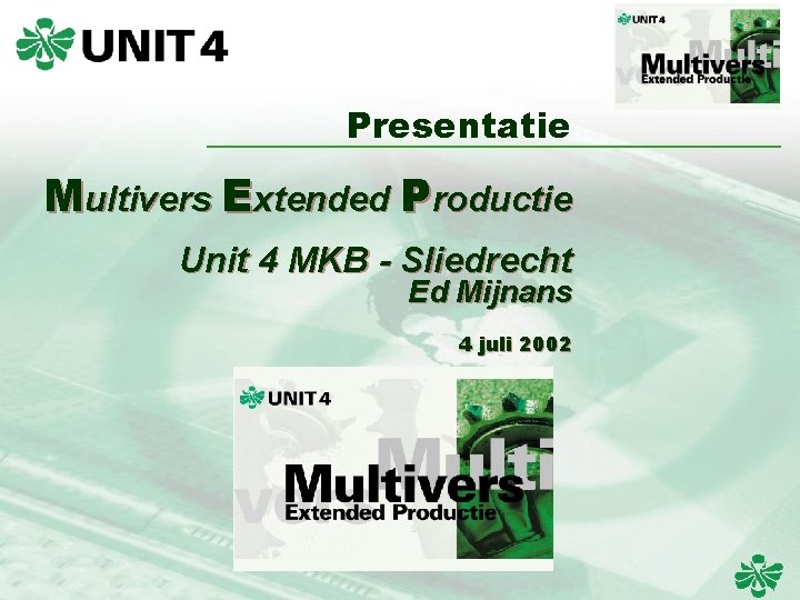Presentatie Multivers Extended Productie Unit 4 MKB - Sliedrecht Ed Mijnans 4 juli 2002