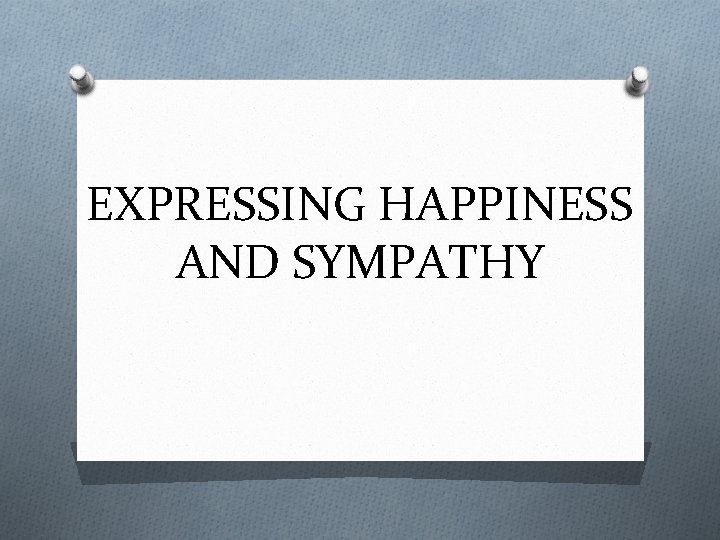 EXPRESSING HAPPINESS AND SYMPATHY 