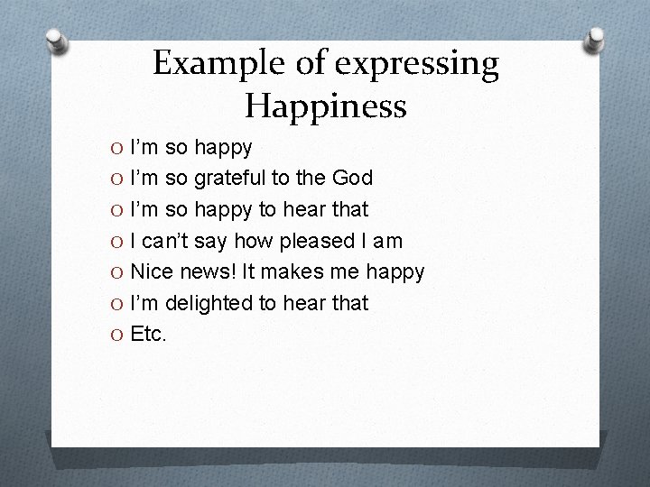 Example of expressing Happiness O I’m so happy O I’m so grateful to the