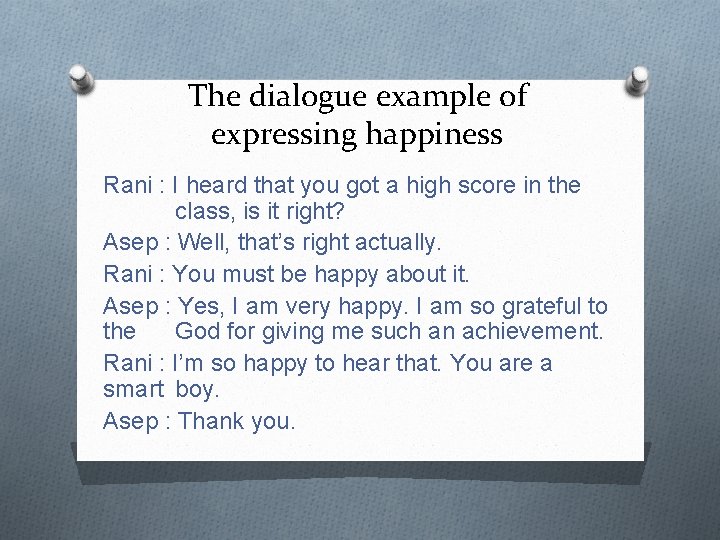 The dialogue example of expressing happiness Rani : I heard that you got a