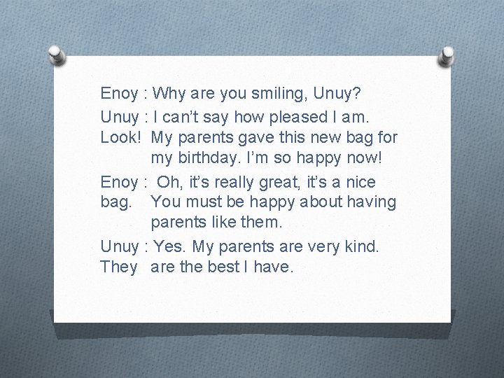 Enoy : Why are you smiling, Unuy? Unuy : I can’t say how pleased