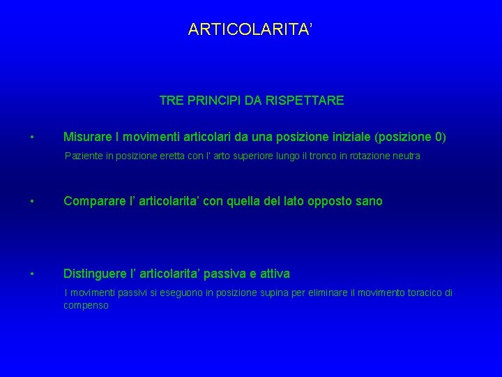 ARTICOLARITA’ TRE PRINCIPI DA RISPETTARE • Misurare I movimenti articolari da una posizione iniziale ARTICOLARITA’ TRE PRINCIPI DA RISPETTARE • Misurare I movimenti articolari da una posizione iniziale