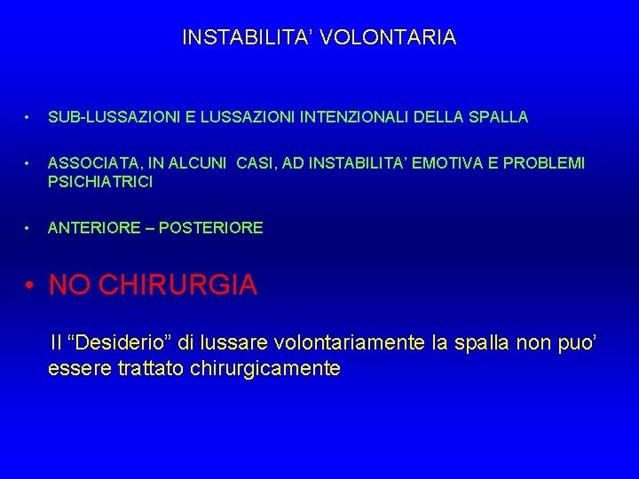 INSTABILITA’ VOLONTARIA • SUB-LUSSAZIONI E LUSSAZIONI INTENZIONALI DELLA SPALLA • ASSOCIATA, IN ALCUNI CASI, INSTABILITA’ VOLONTARIA • SUB-LUSSAZIONI E LUSSAZIONI INTENZIONALI DELLA SPALLA • ASSOCIATA, IN ALCUNI CASI,