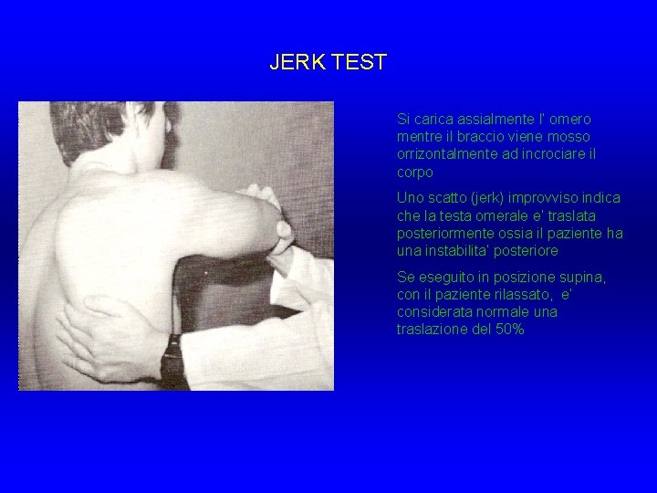 JERK TEST Si carica assialmente l’ omero mentre il braccio viene mosso orrizontalmente ad JERK TEST Si carica assialmente l’ omero mentre il braccio viene mosso orrizontalmente ad