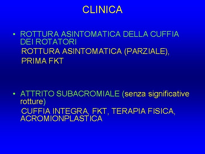CLINICA • ROTTURA ASINTOMATICA DELLA CUFFIA DEI ROTATORI ROTTURA ASINTOMATICA (PARZIALE), PRIMA FKT • CLINICA • ROTTURA ASINTOMATICA DELLA CUFFIA DEI ROTATORI ROTTURA ASINTOMATICA (PARZIALE), PRIMA FKT •