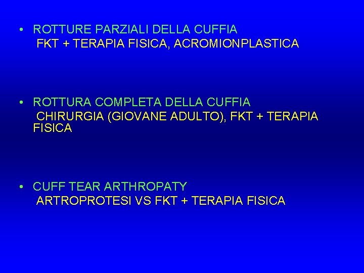 • ROTTURE PARZIALI DELLA CUFFIA FKT + TERAPIA FISICA, ACROMIONPLASTICA • ROTTURA COMPLETA • ROTTURE PARZIALI DELLA CUFFIA FKT + TERAPIA FISICA, ACROMIONPLASTICA • ROTTURA COMPLETA