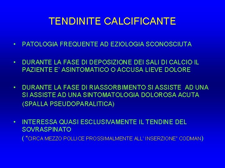 TENDINITE CALCIFICANTE • PATOLOGIA FREQUENTE AD EZIOLOGIA SCONOSCIUTA • DURANTE LA FASE DI DEPOSIZIONE TENDINITE CALCIFICANTE • PATOLOGIA FREQUENTE AD EZIOLOGIA SCONOSCIUTA • DURANTE LA FASE DI DEPOSIZIONE