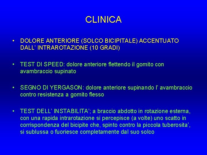 CLINICA • DOLORE ANTERIORE (SOLCO BICIPITALE) ACCENTUATO DALL’ INTRAROTAZIONE (10 GRADI) • TEST DI CLINICA • DOLORE ANTERIORE (SOLCO BICIPITALE) ACCENTUATO DALL’ INTRAROTAZIONE (10 GRADI) • TEST DI