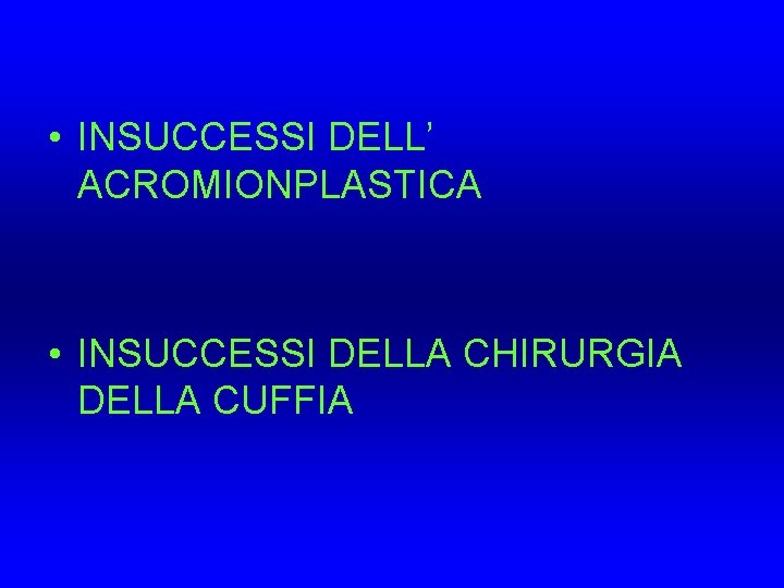 • INSUCCESSI DELL’ ACROMIONPLASTICA • INSUCCESSI DELLA CHIRURGIA DELLA CUFFIA • INSUCCESSI DELL’ ACROMIONPLASTICA • INSUCCESSI DELLA CHIRURGIA DELLA CUFFIA