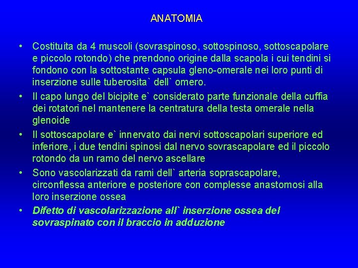 ANATOMIA • Costituita da 4 muscoli (sovraspinoso, sottoscapolare e piccolo rotondo) che prendono origine ANATOMIA • Costituita da 4 muscoli (sovraspinoso, sottoscapolare e piccolo rotondo) che prendono origine