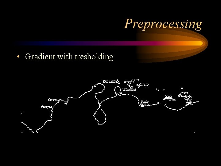 Preprocessing • Gradient with tresholding 