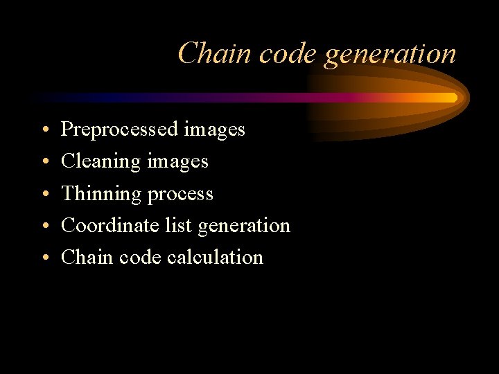 Chain code generation • • • Preprocessed images Cleaning images Thinning process Coordinate list