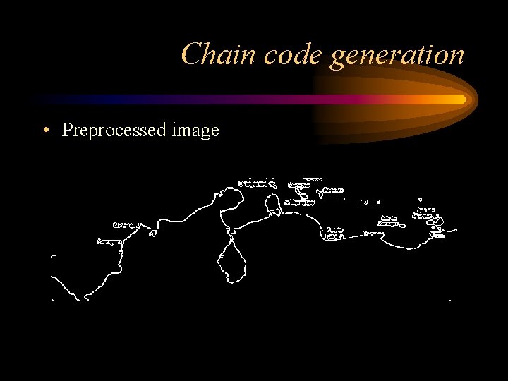 Chain code generation • Preprocessed image 