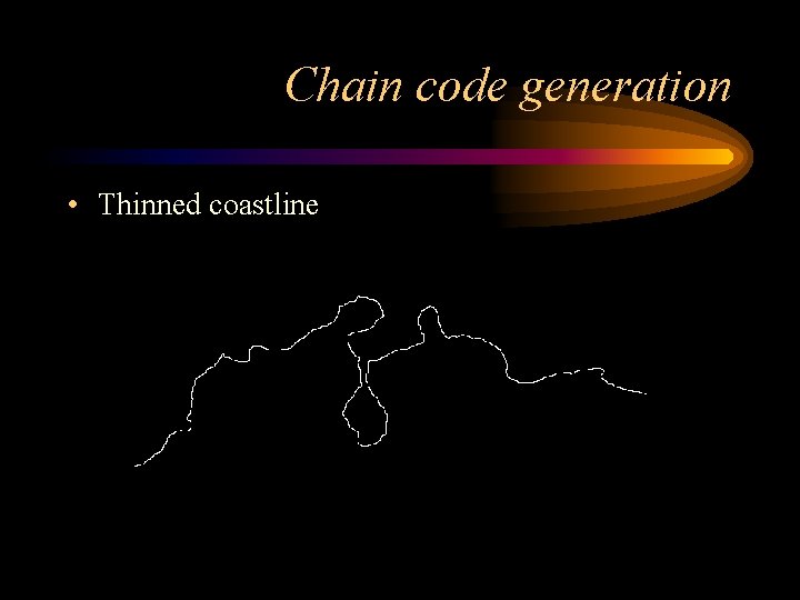 Chain code generation • Thinned coastline 