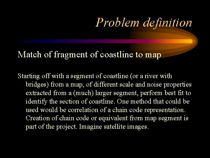 Problem definition Match of fragment of coastline to map Starting off with a segment