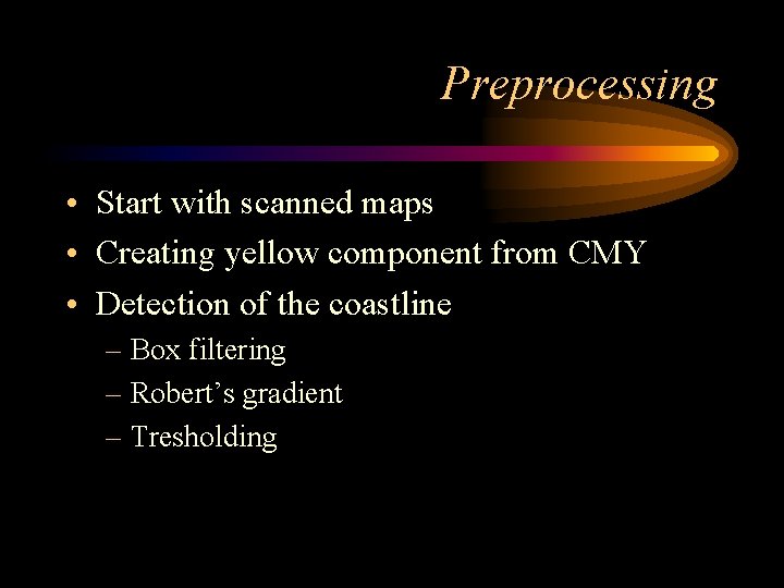 Preprocessing • Start with scanned maps • Creating yellow component from CMY • Detection