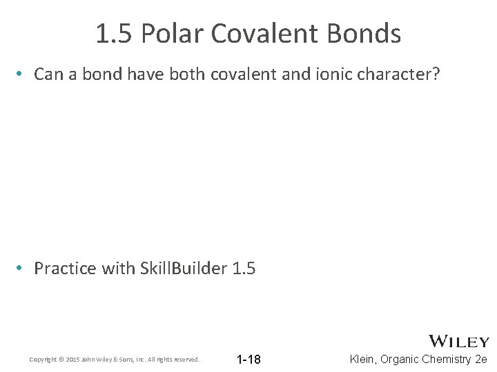 1. 5 Polar Covalent Bonds • Can a bond have both covalent and ionic