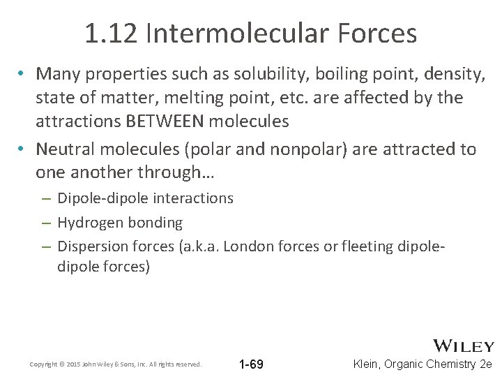 1. 12 Intermolecular Forces • Many properties such as solubility, boiling point, density, state