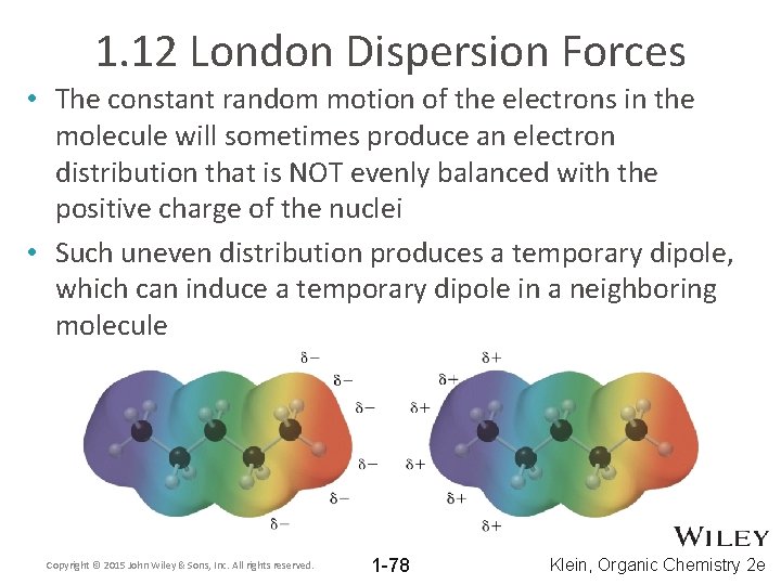 1. 12 London Dispersion Forces • The constant random motion of the electrons in