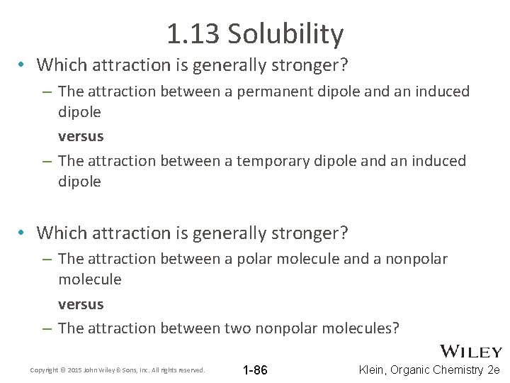 1. 13 Solubility • Which attraction is generally stronger? – The attraction between a