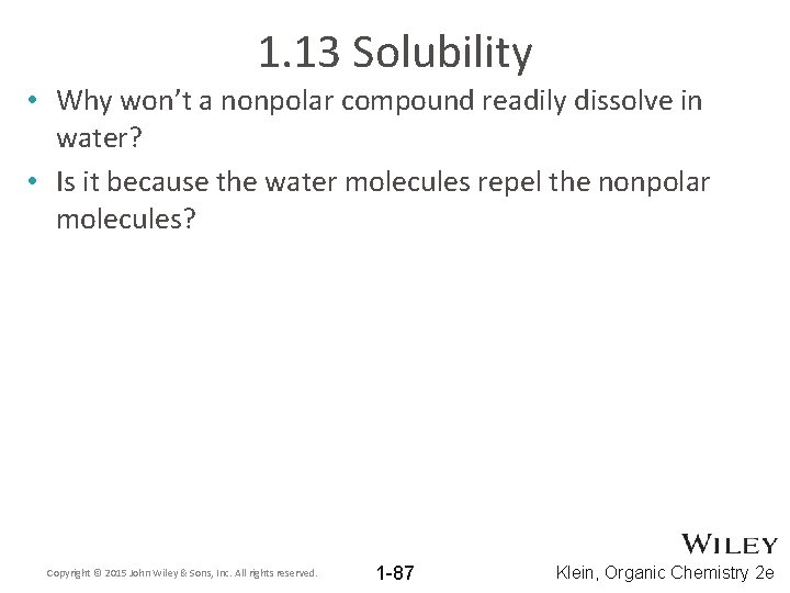 1. 13 Solubility • Why won’t a nonpolar compound readily dissolve in water? •