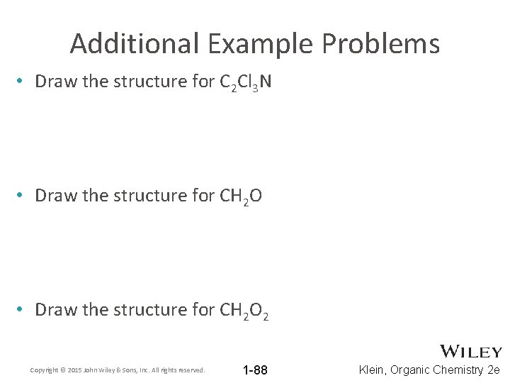 Additional Example Problems • Draw the structure for C 2 Cl 3 N •
