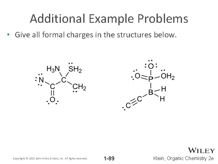 Additional Example Problems • Give all formal charges in the structures below. Copyright ©