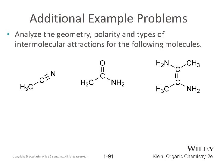 Additional Example Problems • Analyze the geometry, polarity and types of intermolecular attractions for