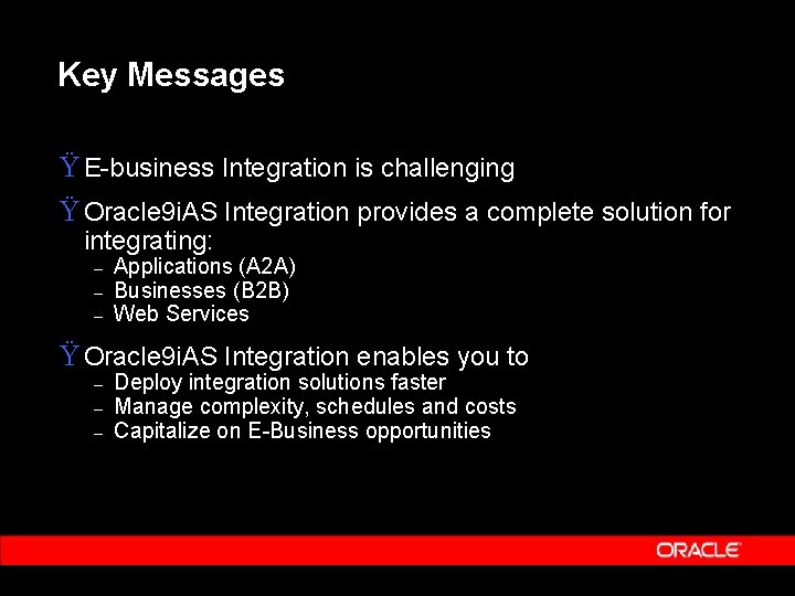 Key Messages Ÿ E-business Integration is challenging Ÿ Oracle 9 i. AS Integration provides