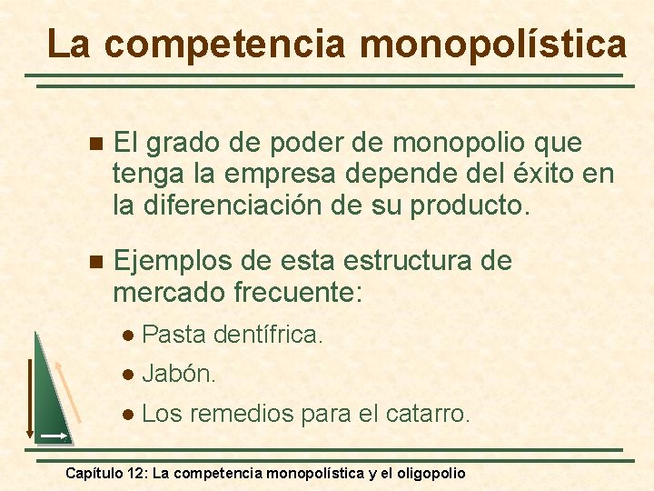 La competencia monopolística n El grado de poder de monopolio que tenga la empresa