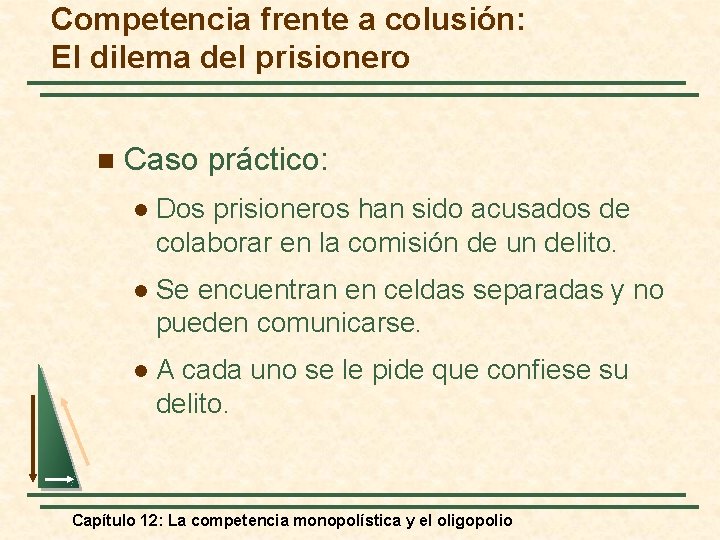 Competencia frente a colusión: El dilema del prisionero n Caso práctico: l Dos prisioneros