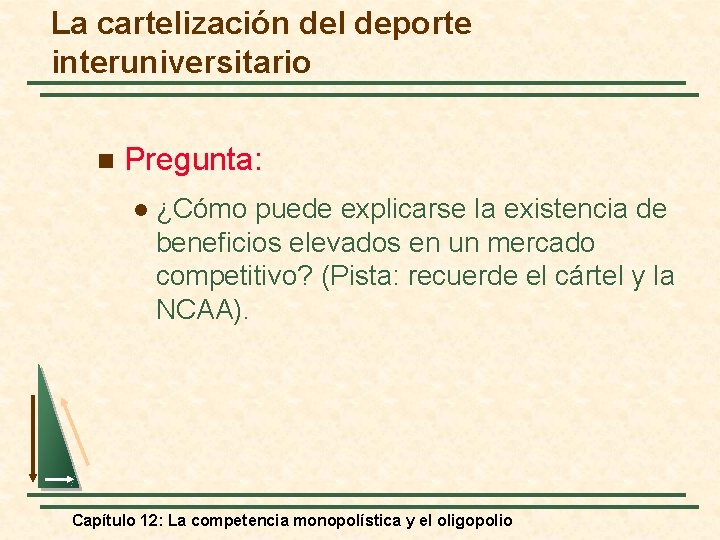 La cartelización del deporte interuniversitario n Pregunta: l ¿Cómo puede explicarse la existencia de