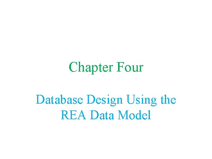 Chapter Four Database Design Using the REA Data Model 