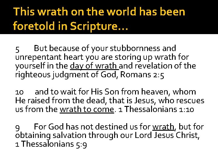 This wrath on the world has been foretold in Scripture… 5 But because of