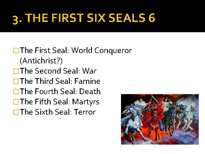 3. THE FIRST SIX SEALS 6 �The First Seal: World Conqueror (Antichrist? ) �The