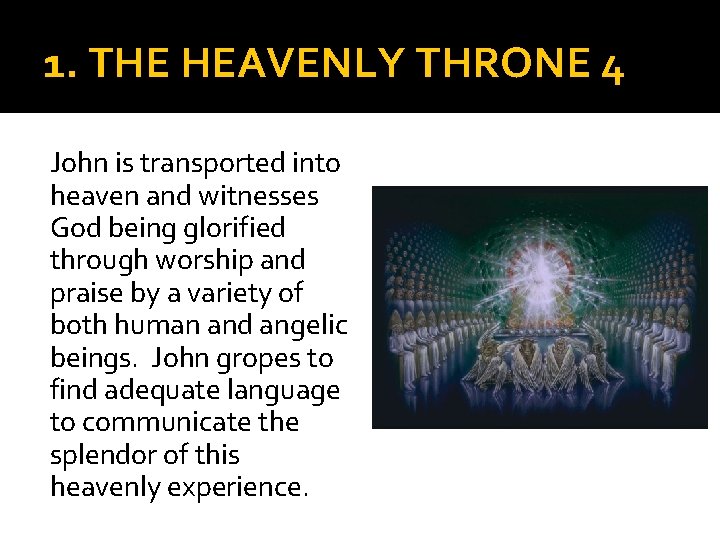 1. THE HEAVENLY THRONE 4 John is transported into heaven and witnesses God being