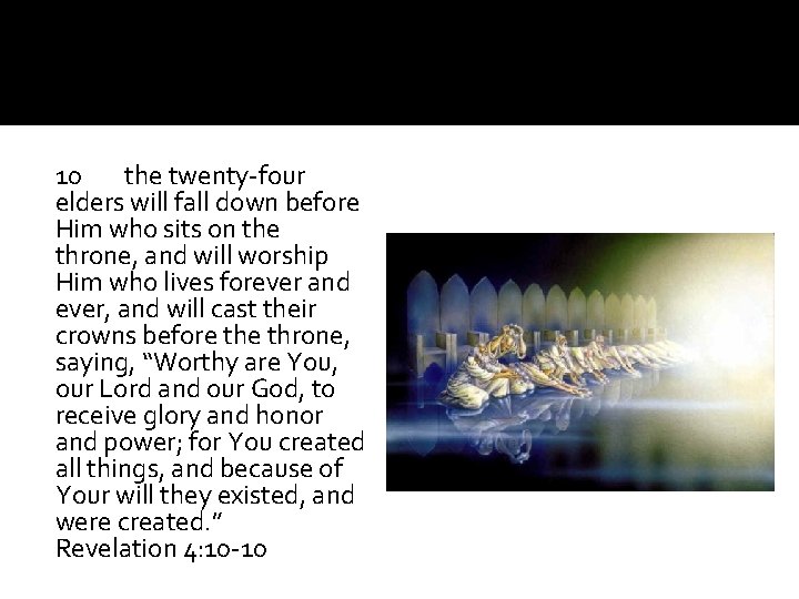 10 the twenty-four elders will fall down before Him who sits on the throne,