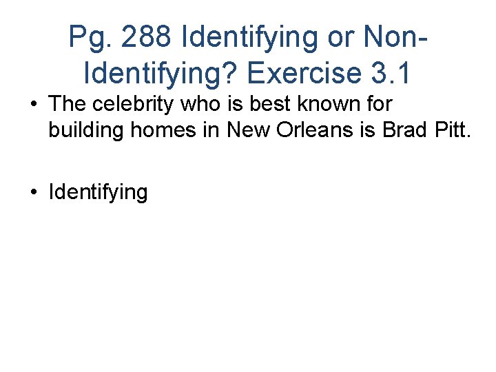 Pg. 288 Identifying or Non. Identifying? Exercise 3. 1 • The celebrity who is